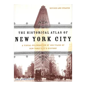 "The Historical Atlas of New York City: A Visual Celebration of 400 Years of New York City's History" 2005 Homberger, Eric