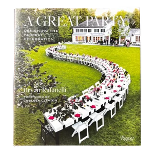 Bryan Rafanelli a Great Party Designing the Perfect Celebration Coffee Table Book Signed