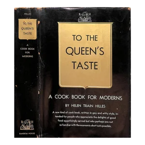 "To the Queen's Taste a Cook Book for Moderns" 1937 Hilles, Helen Train