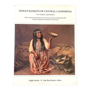 Indian Baskets of Central California: Art, Culture Ralph Shanks & Lisa 1st Ed