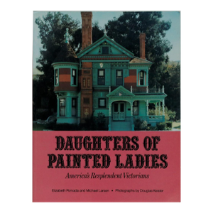 Daughters of Painted Ladies, America's Resplendent Victorians