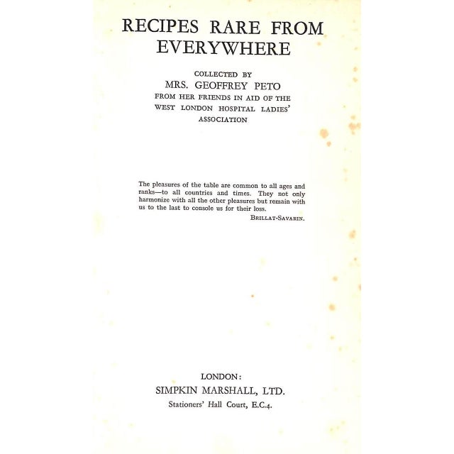 PETO, Mrs. Geoffrey [collected by] [183] pp. Simpkin Marshall, Ltd. 1933 8 1/4" x 5 1/2" Recipes from chefs of London...