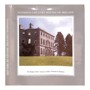 "Vanishing Country Houses of Ireland" 1989 the Knight of Glin, David J. Griffin, Nicholas K. Robinson