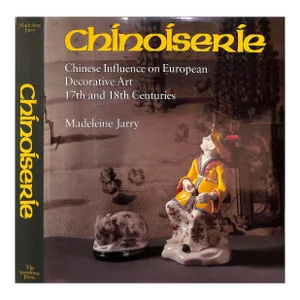 "Chinoiserie: Chinese Influence on European Decorative Art, 17th and 18th Centuries" 1981 Jarry, Madeleine