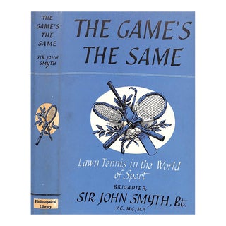 "The Game's the Same: Lawn Tennis in the World of Sport" 1957 Smyth, Brigadier Sir John, Bt. For Sale