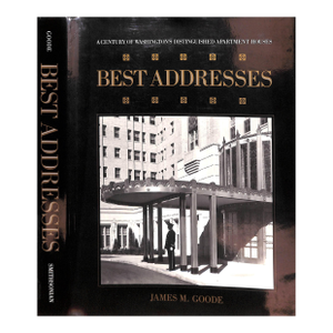 "Best Addresses: A Century of Washington's Distinguished Apartment Houses" 1988 Goode, James M.