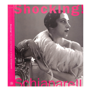 "Shocking! The Art and Fashion of Elsa Schiaparelli" 2004 Blum, Dilys E.