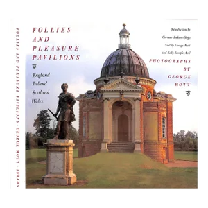"Follies and Pleasure Pavilions: England, Ireland, Scotland, Wales" 1989 Mott, George [Text By]