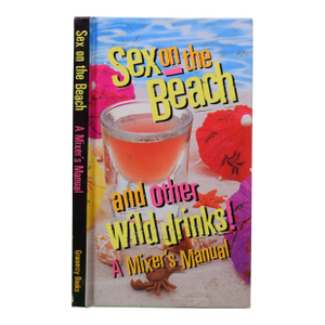 "Sex on the Beach: And Other Wild Drinks!: A Mixer's Manual" 1997 Soman, Kathryn Knox [Editor]
