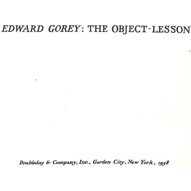 GOREY, Edward [30] pp. Doubleday & Company, Inc 1958 First Edition 6 1/4" x 8 3/4" The Object-Lesson (1958) is a picture...