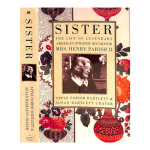 "Sister: The Life of Legendary American Interior Decorator - Mrs. Henry Parish Ii" 2000 Bartlett, Apple Parish & Crater, Susan Bartlett