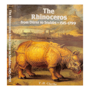 "The Rhinoceros: From Durer to Stubbs: 1515-1799" 1986 Clarke, T. H.