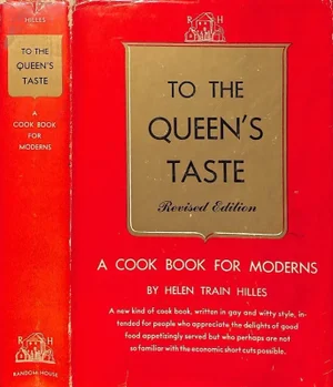 "To the Queen's Taste: A Cook Book for Moderns" 1950 Hilles, Helen Train