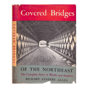 "Covered Bridges of the Northeast: The Complete Story in Words and Pictures" 1957 Allen, Richard Sanders