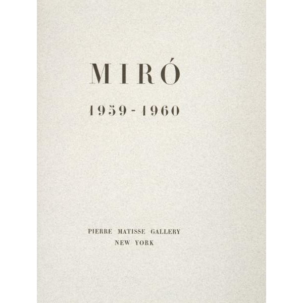 Mir 1959 - 1960 MIRO, Joan (1893 - 1983); TAILLANDIER, Yvon (1926 - ) New York : Pierre Matisse Gallery, 1961. Printed in...