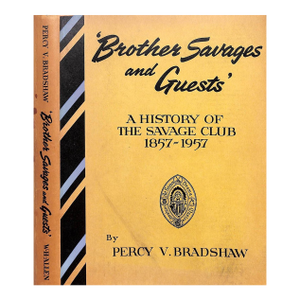 "Brother Savages and Guests: A History of the Savage Club 1857-1957" 1958 Bradshaw, Percy V.