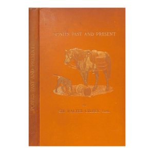 "Ponies Past and Present" 1900 Gilbey, Sir Walter Bart.