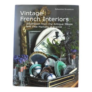 Vintage French Interiors Inspiration From Antique Shops Flea Markets of France Coffee Table Book Country