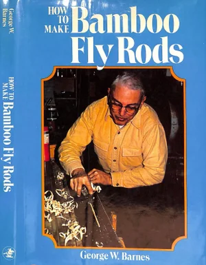 "How to Make Bamboo Fly Rods" 1977 Barnes, George W.