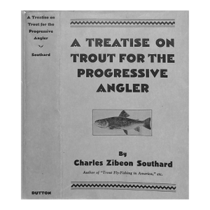 "A Treatise on Trout for the Progressive Angler" 1931 Southard, Charles Zibeon