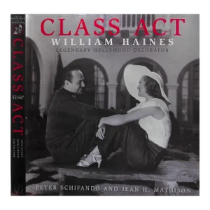 "Class Act: William Haines: Legendary Hollywood Decorator" 2005 Schifando, Peter and Mathison, Jean H.