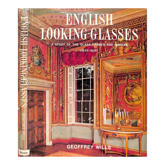 "English Looking-Glasses: A Study of the Glass, Frames and Makers (1670-1820)" 1965 Wills, Geoffrey For Sale