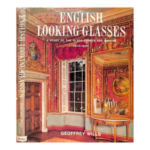 "English Looking-Glasses: A Study of the Glass, Frames and Makers (1670-1820)" 1965 Wills, Geoffrey