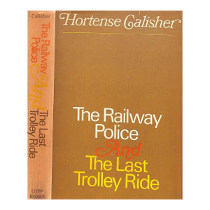 "The Railway Police and the Last Trolley Ride" 1966 Calisher, Hortense
