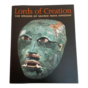 Lords of Creation the Origins of Sacred Maya Kingship Book by Dorie Reents-Budet