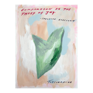 Comparison Is the Thief of Joy by Tatiana Alida - Limited Edition A2 Print