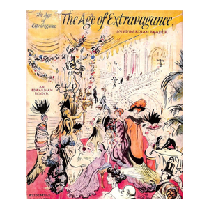 "The Age of Extravagance: An Edwardian Reader" Edes, Mary Elizabeth and Frasier, Dubley
