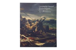 Crossing the Channel - British & French Painting in the Age of Romanticism