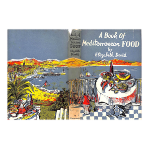 "A Book of Mediterranean Food" 1958 David, Elizabeth
