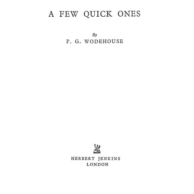 WODEHOUSE, P.G. [207] pp. Herbert Jenkins 1959 7 1/2" x 5" A Few Quick Ones is a collection of ten short stories by P. G....