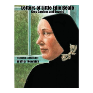Letters of Little Edie Beale: Grey Gardens and Beyond Book (Edith Beale) by Walter Newkirk