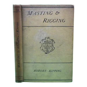 "Masting, Mast-Making and Rigging of Ships" 1903 Kipping, Robert