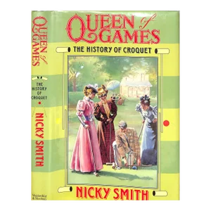 "Queen of Games: The History of Croquet" 1991 Smith, Nicky