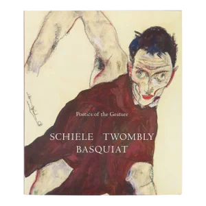 Poetics of the Gesture: Schiele, Twombly, Basquiat. FIneart Book, First Edition