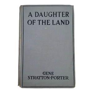 1918 A Daughter of the Land Book by Gene Stratton-Porter