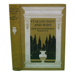 "Italian Days and Ways" 1906 Wharton, Anne Hollingsworth