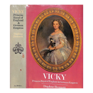 "Vicky: Princess Royal of England & German Empress" 1971 Bennett, Daphne