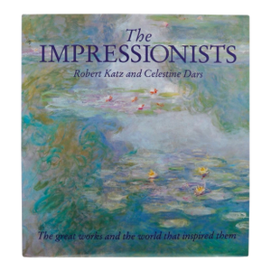 The Impressionists by Robert Katz and Celestine Dars