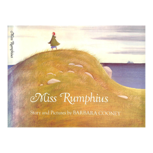 "Miss Rumphius" 1982 Cooney, Barbara [Story and Pictures By]