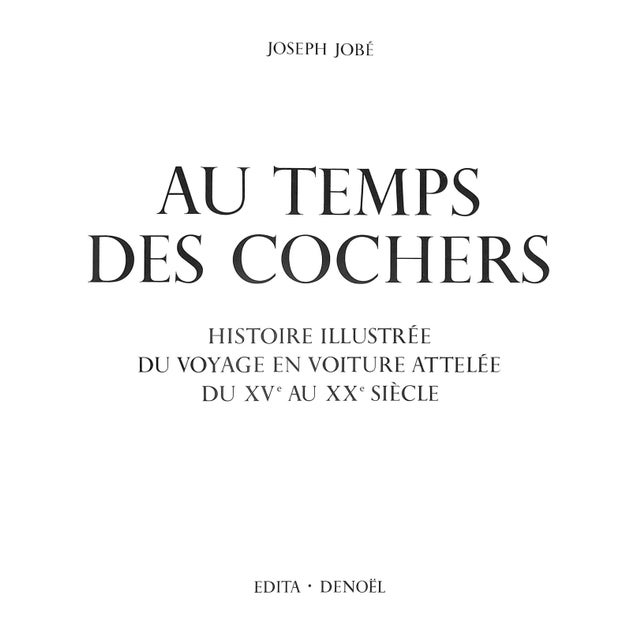 Traditional "Au Temps Des Cochers: Histoire Illustree Du Voyage en Voiture Attelee, Du XVe Au XXe Siecle" 1976 Jobe, Joseph For Sale - Image 3 of 13