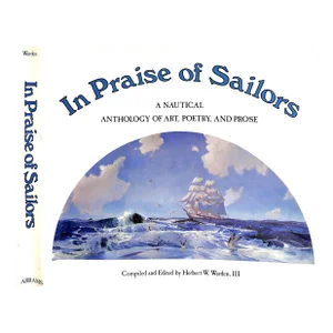 "In Praise of Sailors: A Nautical Anthology of Art, Poetry, and Prose" 1978 Warden, Herbert W. III [Compiled and Edited By]