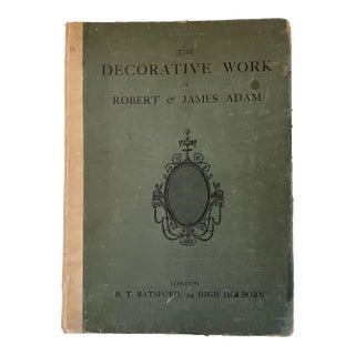 The Decorative Work of Robert & James Adam Illustrating Decoration and Furniture From Their Works in Architecture Published 1778 to 1812. For Sale