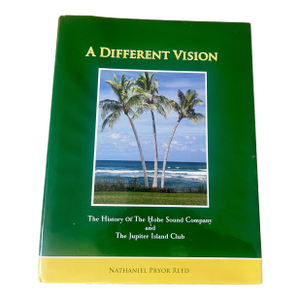 A Different Vision: The History of the Hobe Sound Company and the Jupiter Island Club, by Nathaniel P Reed, 2010, Signed and Inscribed