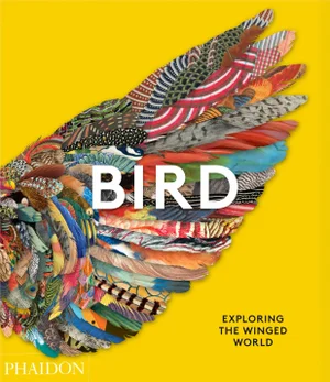 Bird: Exploring the Winged World Book