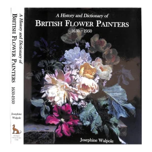 "A History and Dictionary of British Flower Painters 1650-1950" 2006 Walpole, Josephine