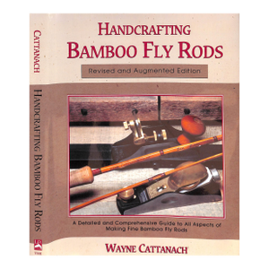"Handcrafting Bamboo Fly Rods" 2000 Cattanach, Wayne